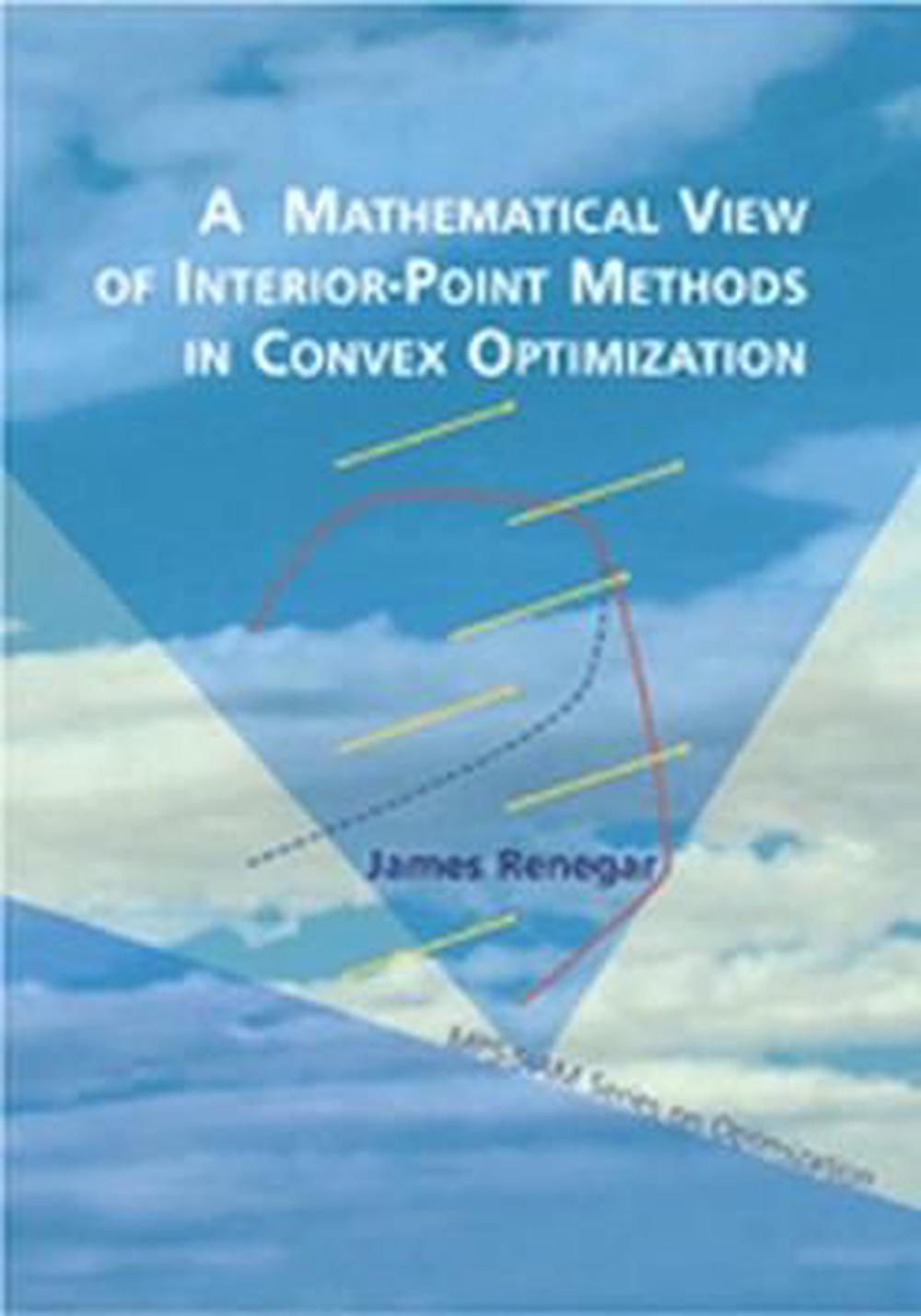 A Mathematical View of Interior-Point Methods in Convex Optimization, 9780898715026