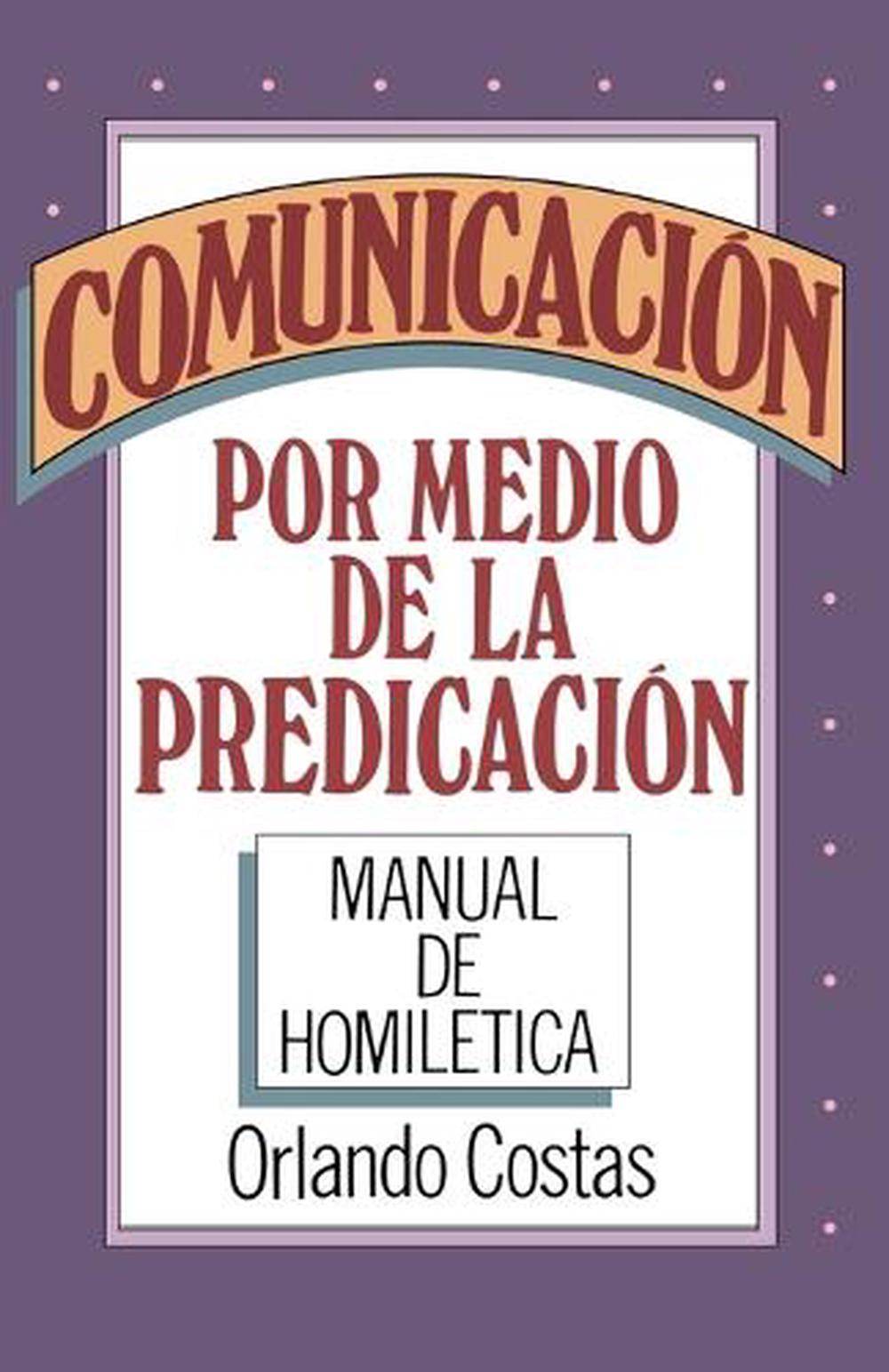 Comunicacion Por Medio de la Predicacion by Orlando E. Costas