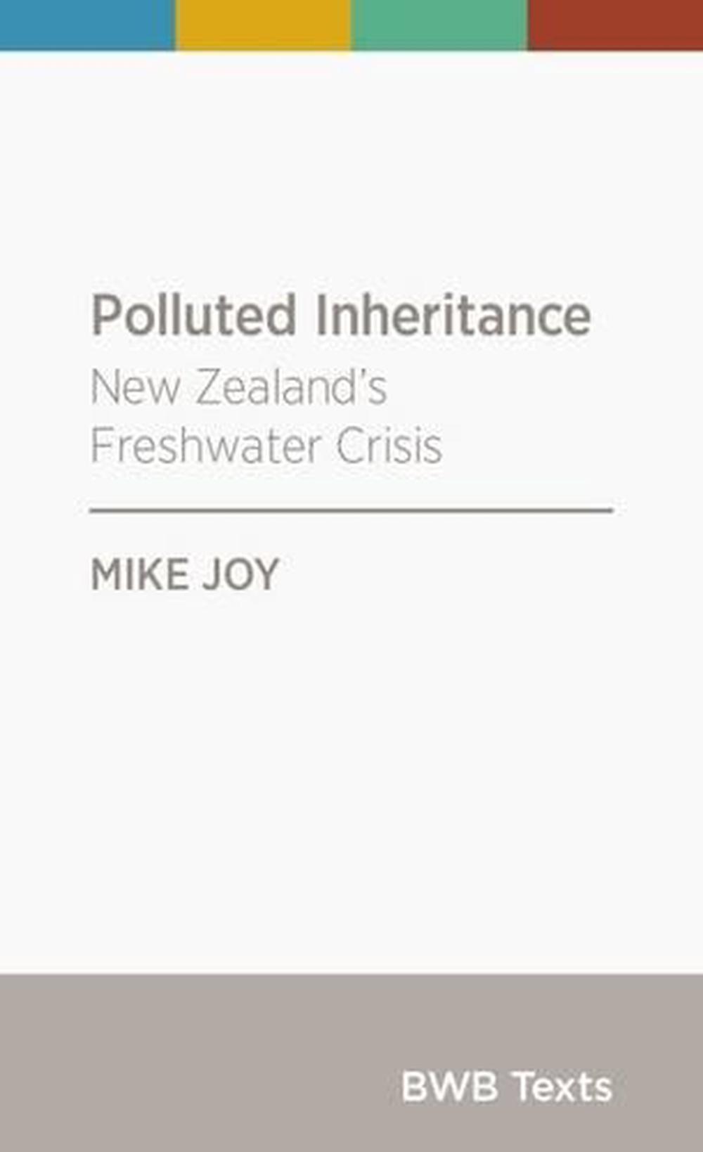 Polluted Inheritance: New Zealand's Freshwater Crisis by Mike Joy - ISBN: 9780908321612