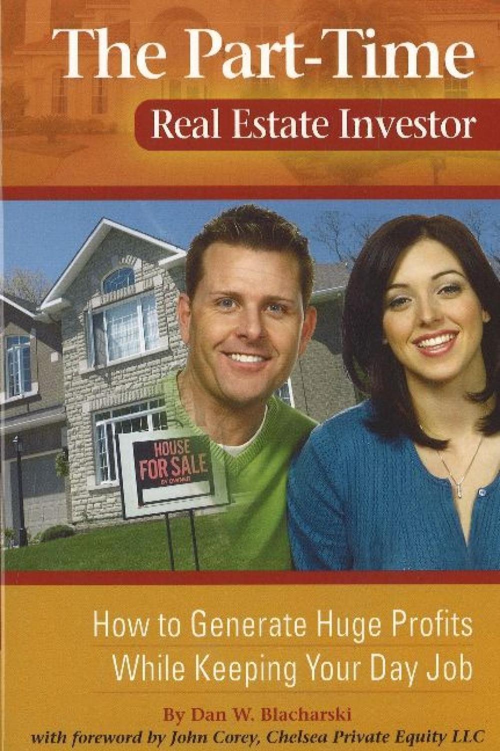 The PartTime Real Estate Investor How to Generate Huge Profits While