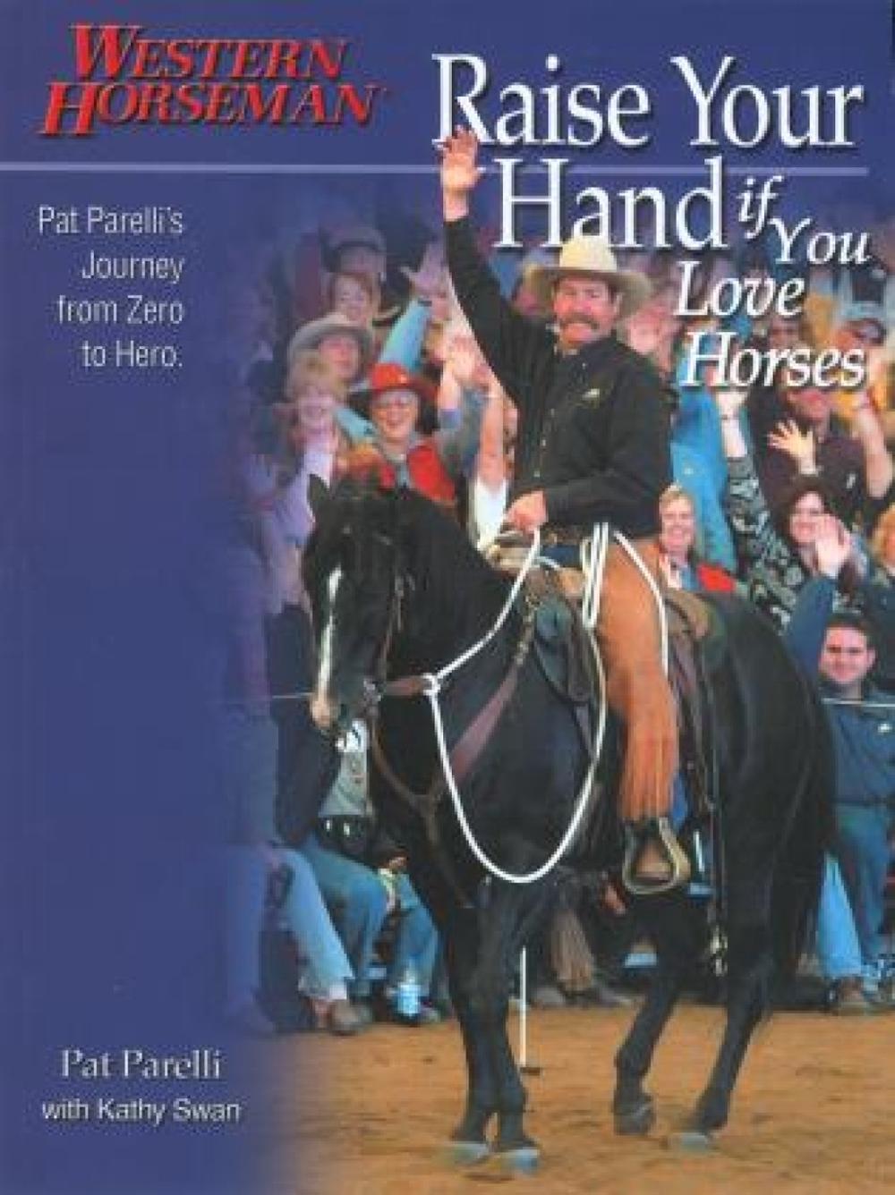 Raise Your Hand if You Love Horses by Pat Parelli - ISBN: 9780911647754