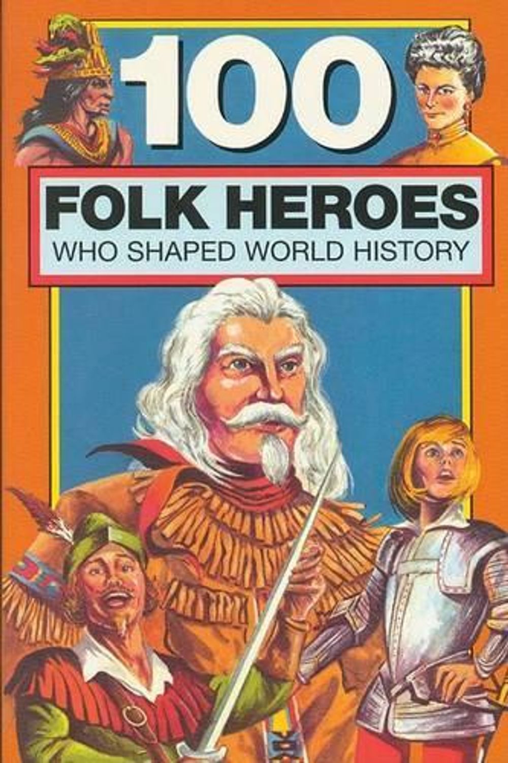 100 Folk Heroes Who Shaped World History by Chrisanne Beckner - ISBN: 9780912517179