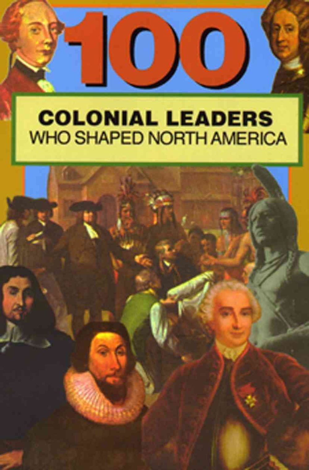 100 Colonial Leaders Who Shaped World History by Samuel Willard Crompton - ISBN: 9780912517353