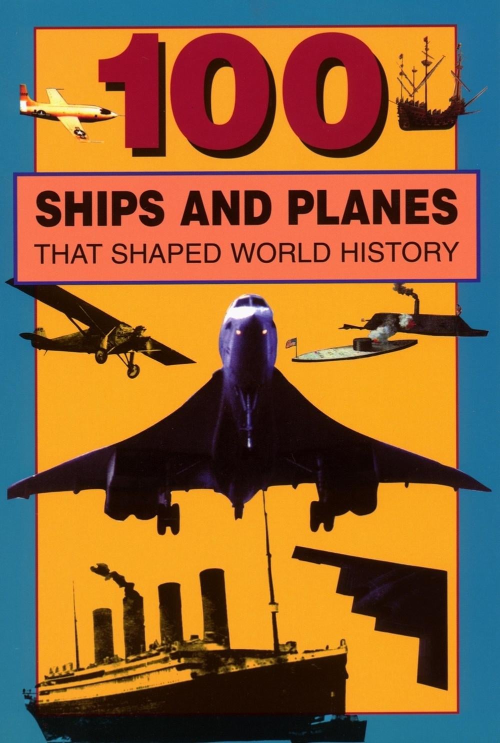 100 Ships and Planes That Shaped World History by William Caper - ISBN: 9780912517384