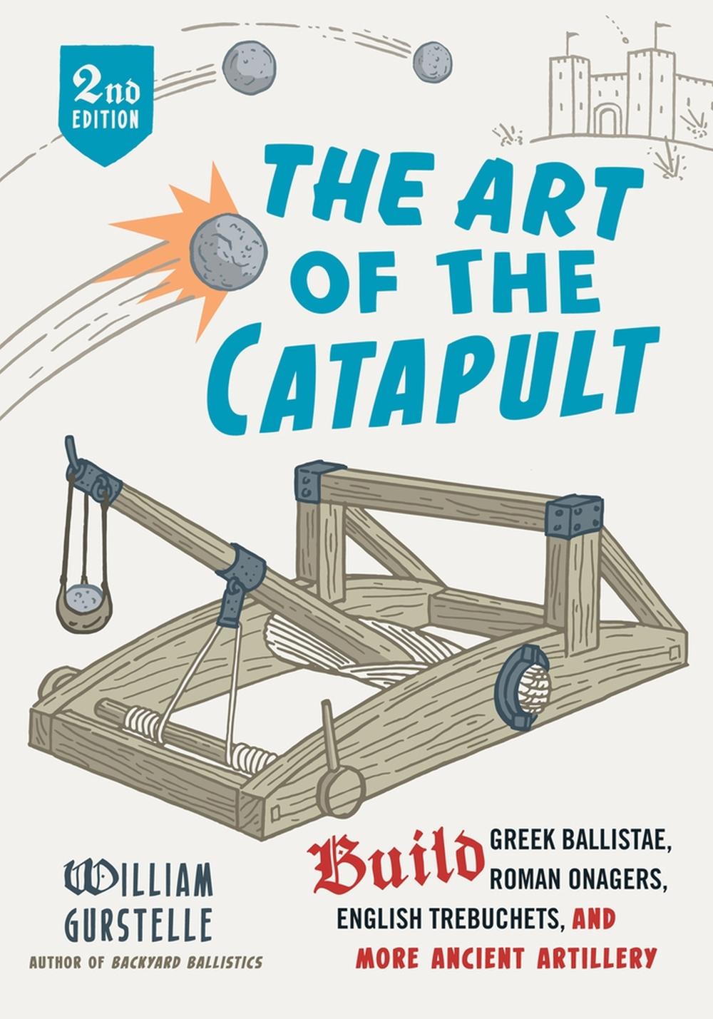 The Art of the Catapult by William Gurstelle, Paperback, 9780912777337