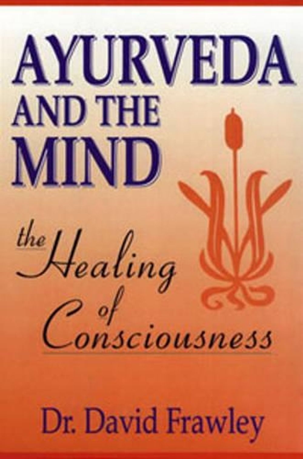 Ayurveda and the Mind by David Frawley - ISBN: 9780914955368