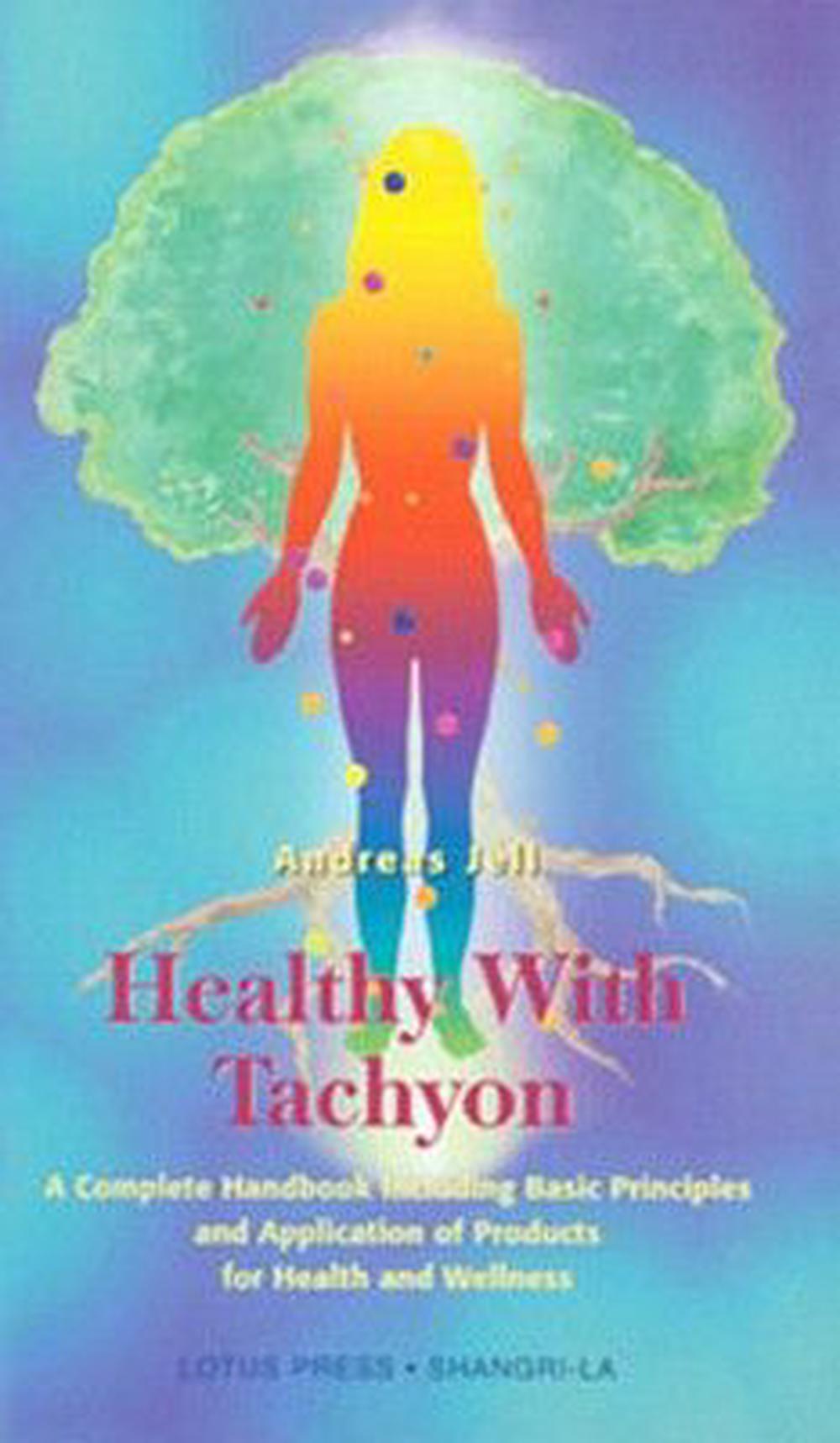 Healthy with Tachyon: A Complete Handbook Including Basic Principles and Application of Products for Health and Wellness, 9780914955580