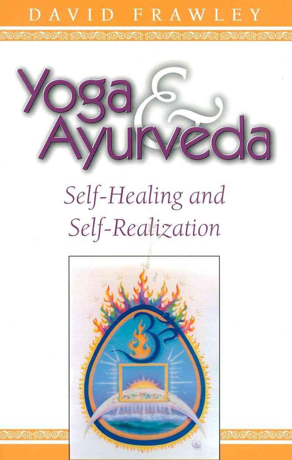 Yoga & Ayurveda SelfHealing and SelfRealization by David Frawley