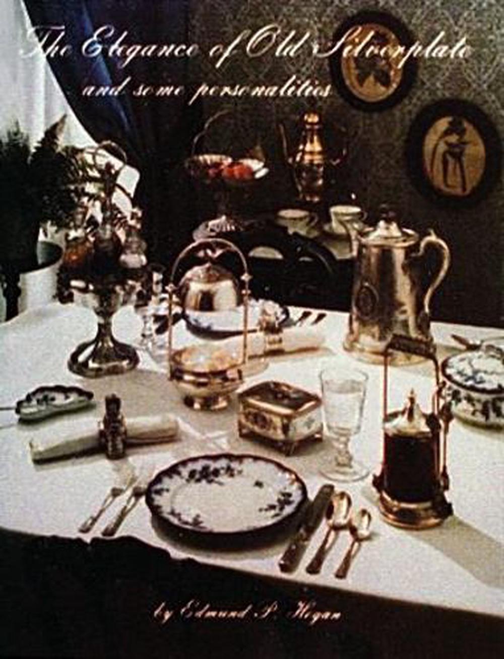 The Elegance of Old Silverplate by Edmund P. Hogan - ISBN: 9780916838300
