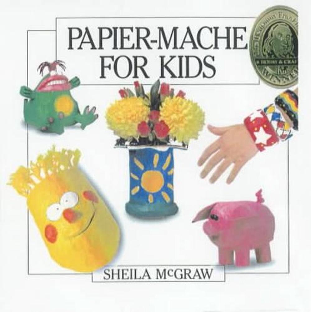 Papier-Mache for Kids by Sheila McGraw - ISBN: 9780920668931