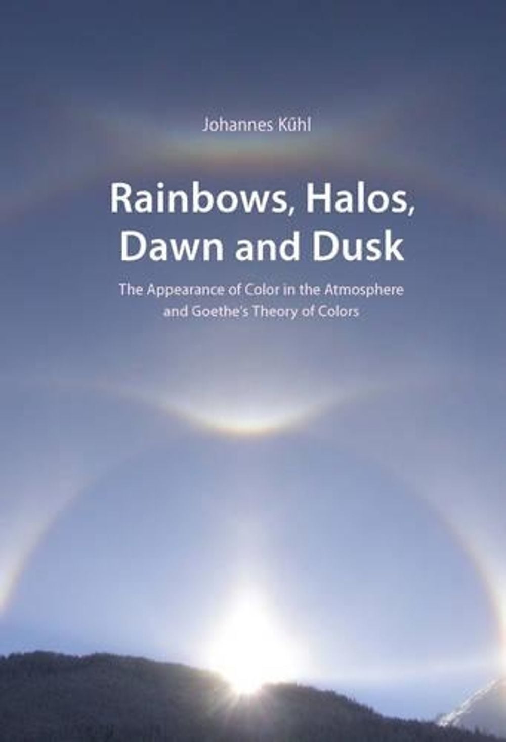 Rainbows, Halos, Dawn and Dusk by Johannes Kühl - ISBN: 9780932776488