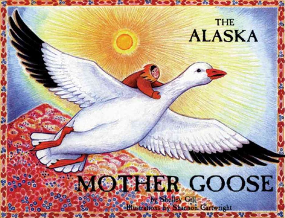 The Alaska Mother Goose by Shelley Gill - ISBN: 9780934007023