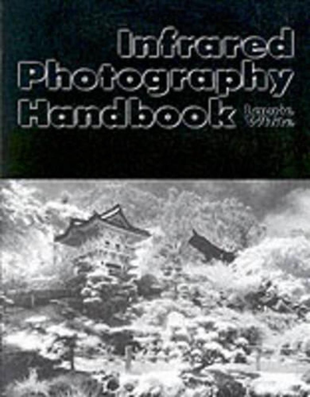 Infrared Photography Handbook by Laurie White, Paperback, 9780936262383