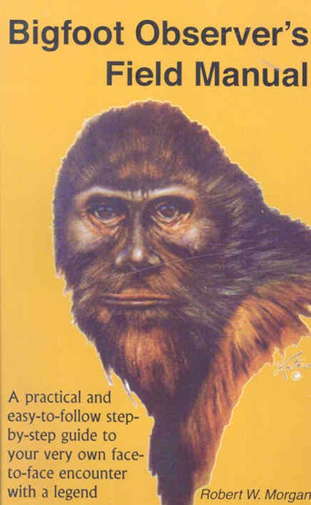 Bigfoot Observer's Field Manual by Robert W. Morgan - ISBN: 9780937663158