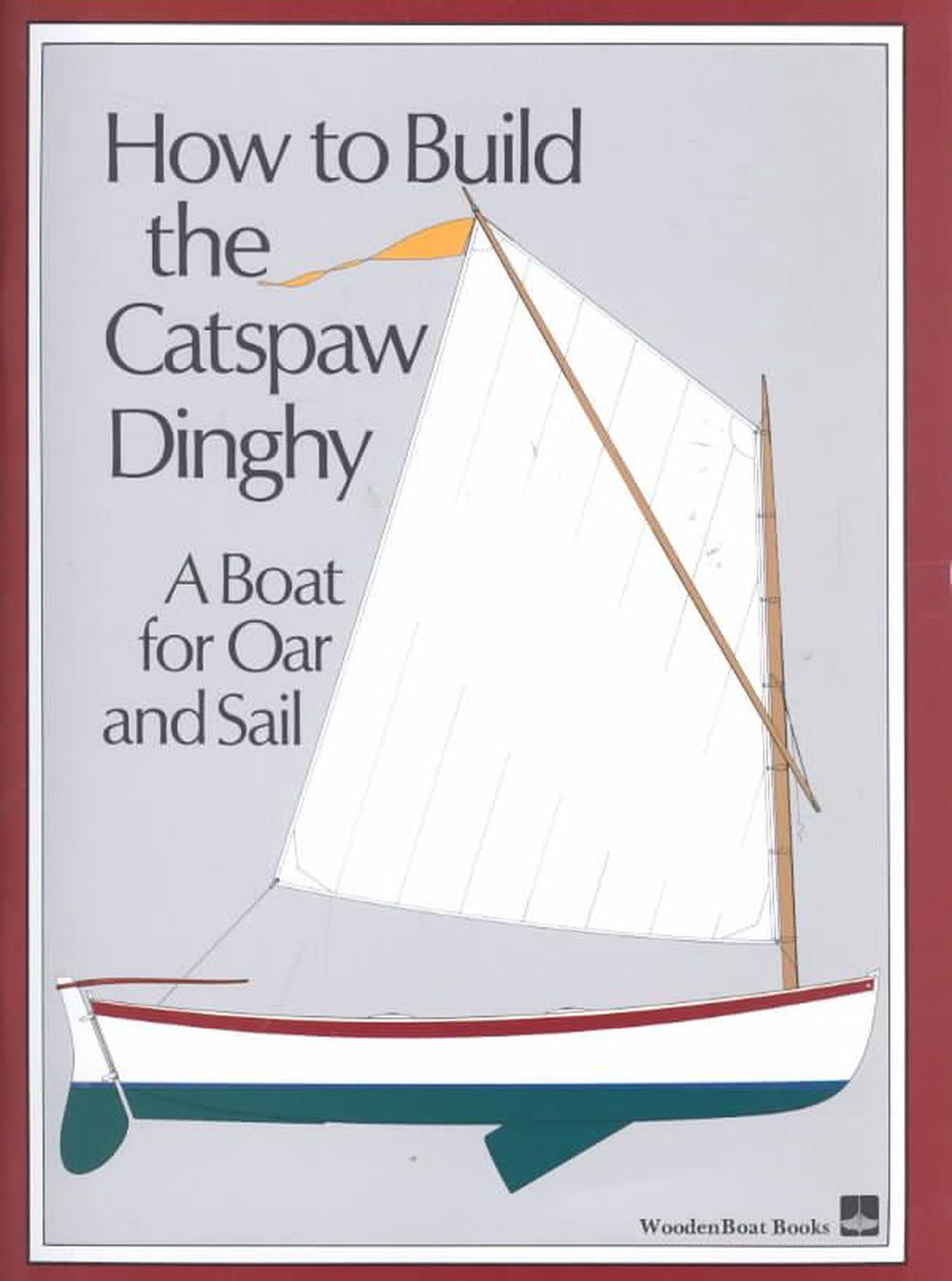 How to Build the Catspaw Dinghy: A Boat for Oar and Sail ...