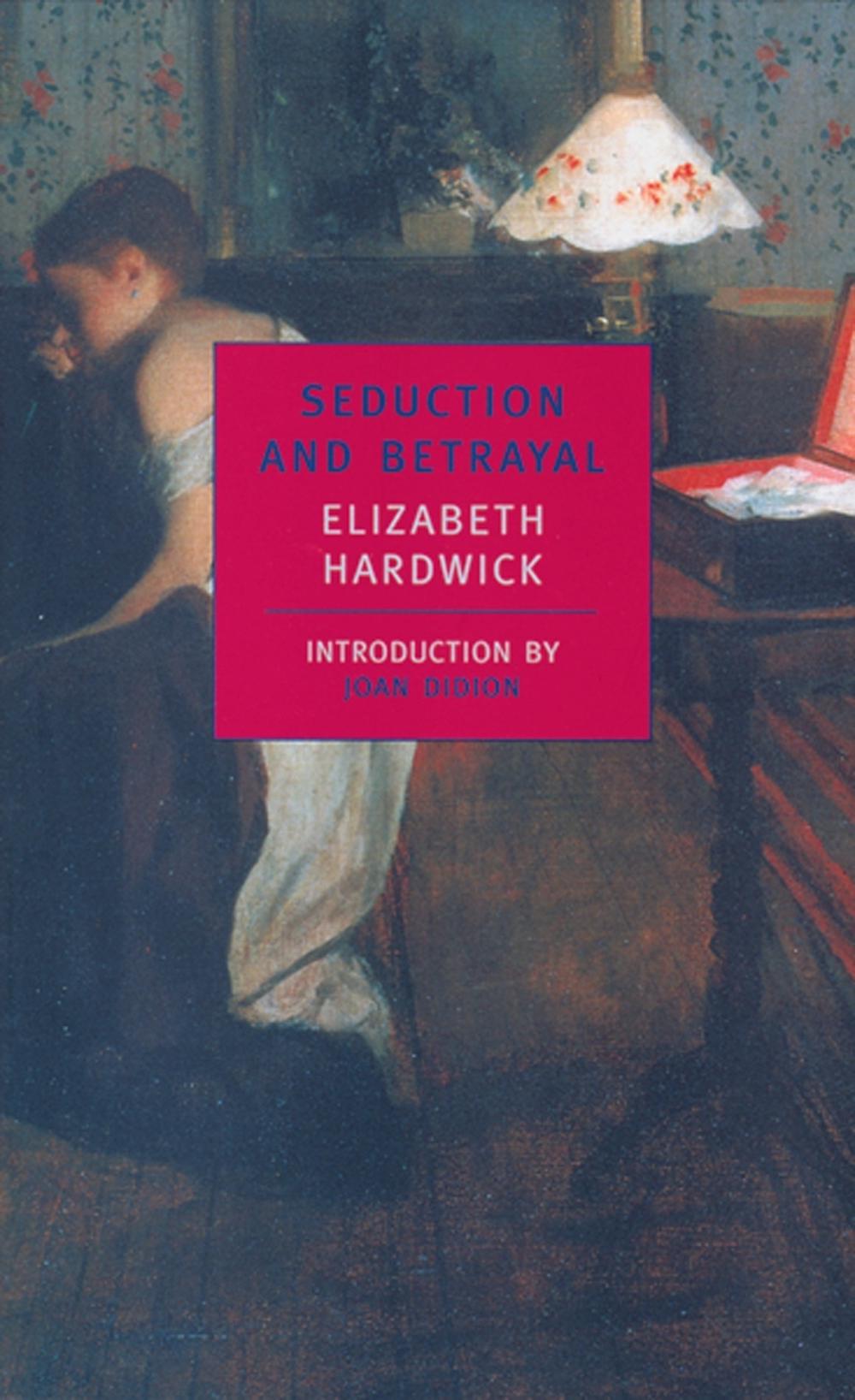 Seduction And Betrayal by Elizabeth Hardwick - ISBN: 9780940322783