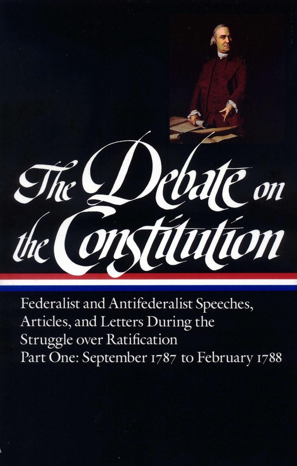 The Debate on the Constitution: Federalist and Antifederalist Speeches, Articles, and Letters During the Struggle over Ratification Vol. 1 (LOA #62) by Bernard Bailyn - ISBN: 9780940450424
