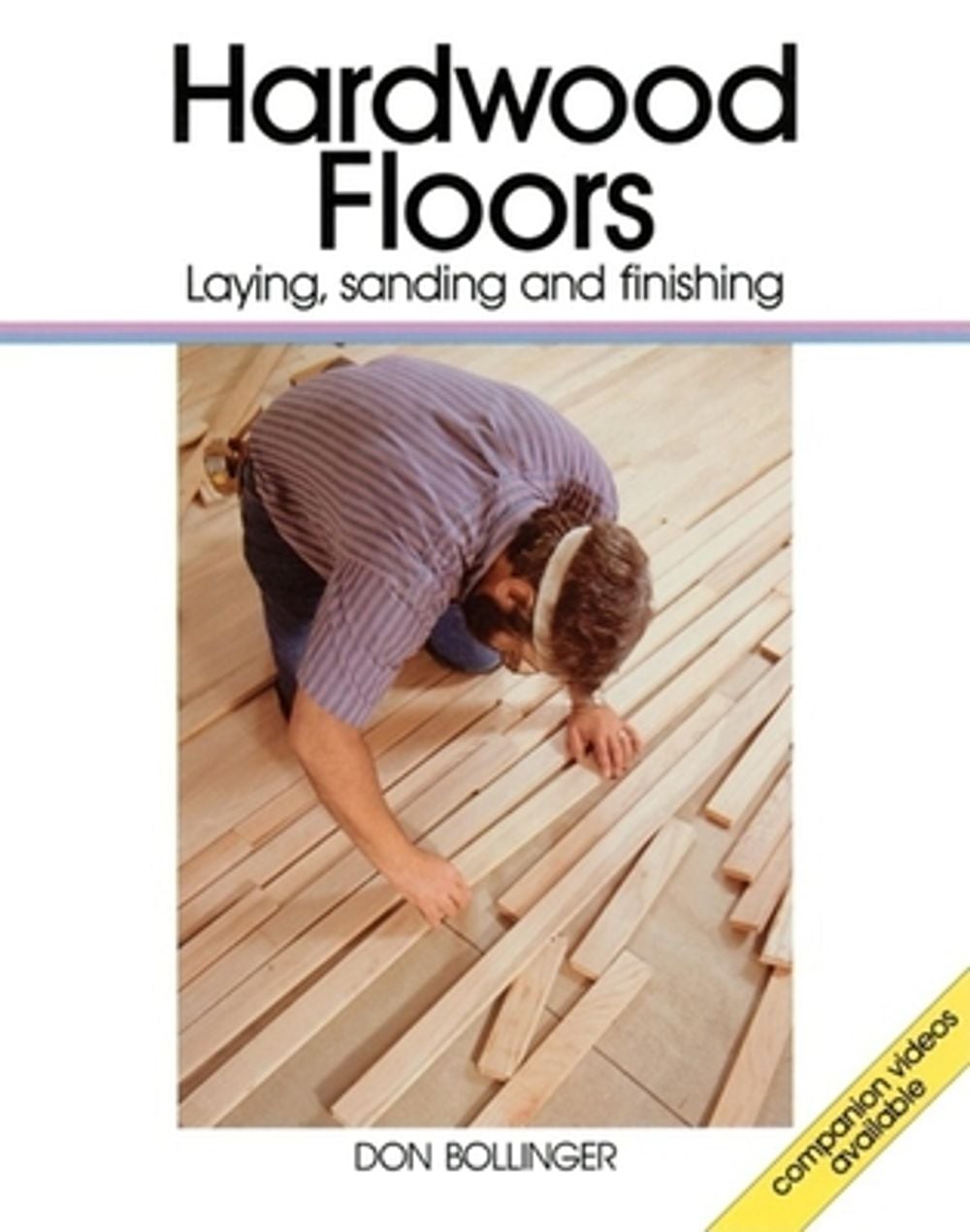 Hardwood Floors: Laying, Sanding, and Finishing by Don Bollinger - ISBN: 9780942391626