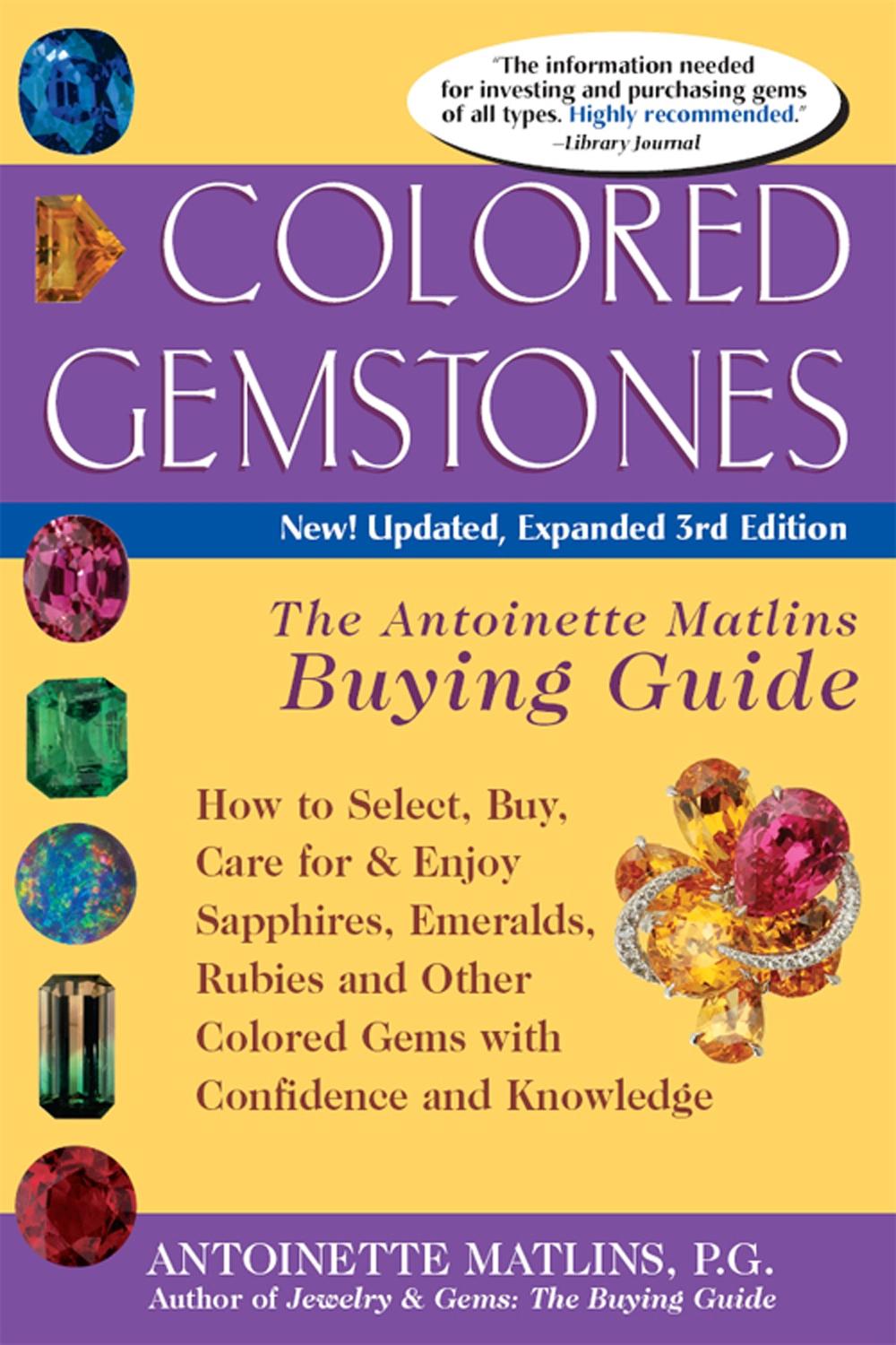 Colored Gemstones: The Antoinette Matlins Buying Guide: How to Select, Buy, Care for & Enjoy Sapphires, Emeralds, Rubies and Other Colore, 9780943763729