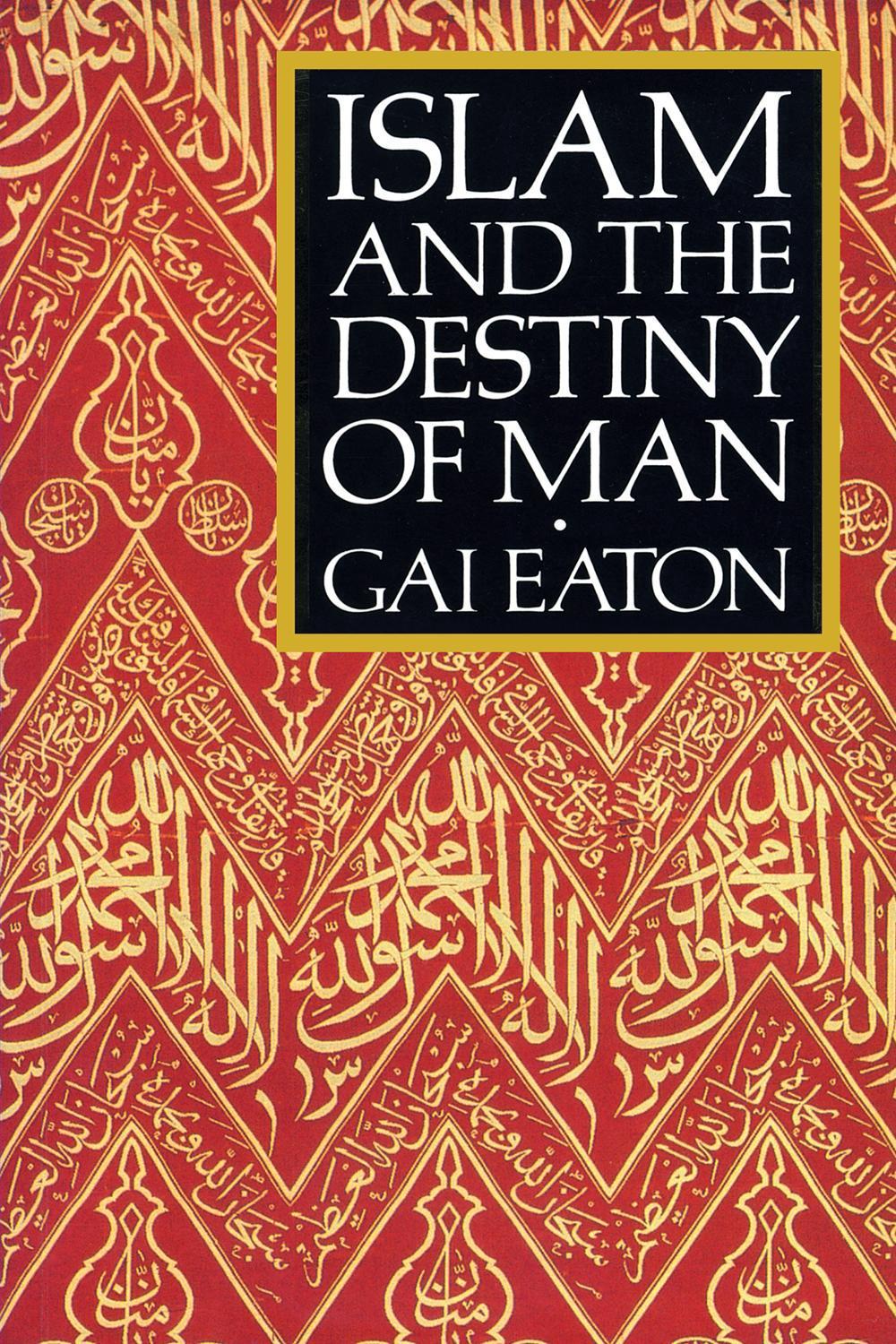 Islam and the Destiny of Man by Gai Eaton - ISBN: 9780946621477