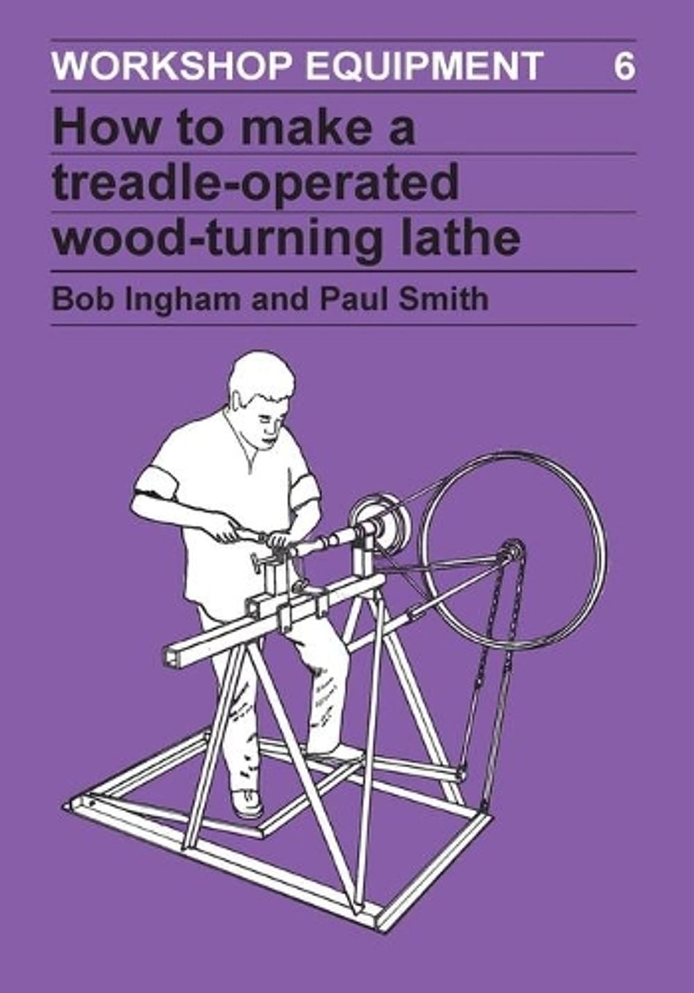 How to Make a Treadle-Operated Wood-Turning Lathe by Bob Ingham - ISBN: 9780946688166
