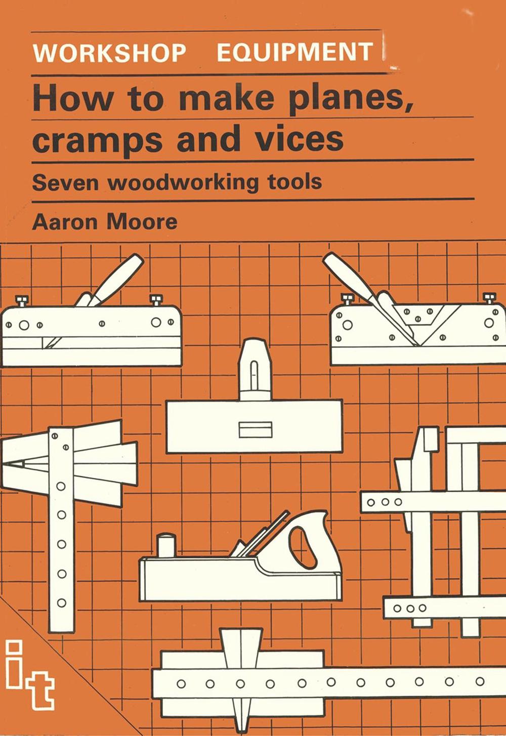 How to Make Planes, Cramps and Vices by Aaron Moore - ISBN: 9780946688982