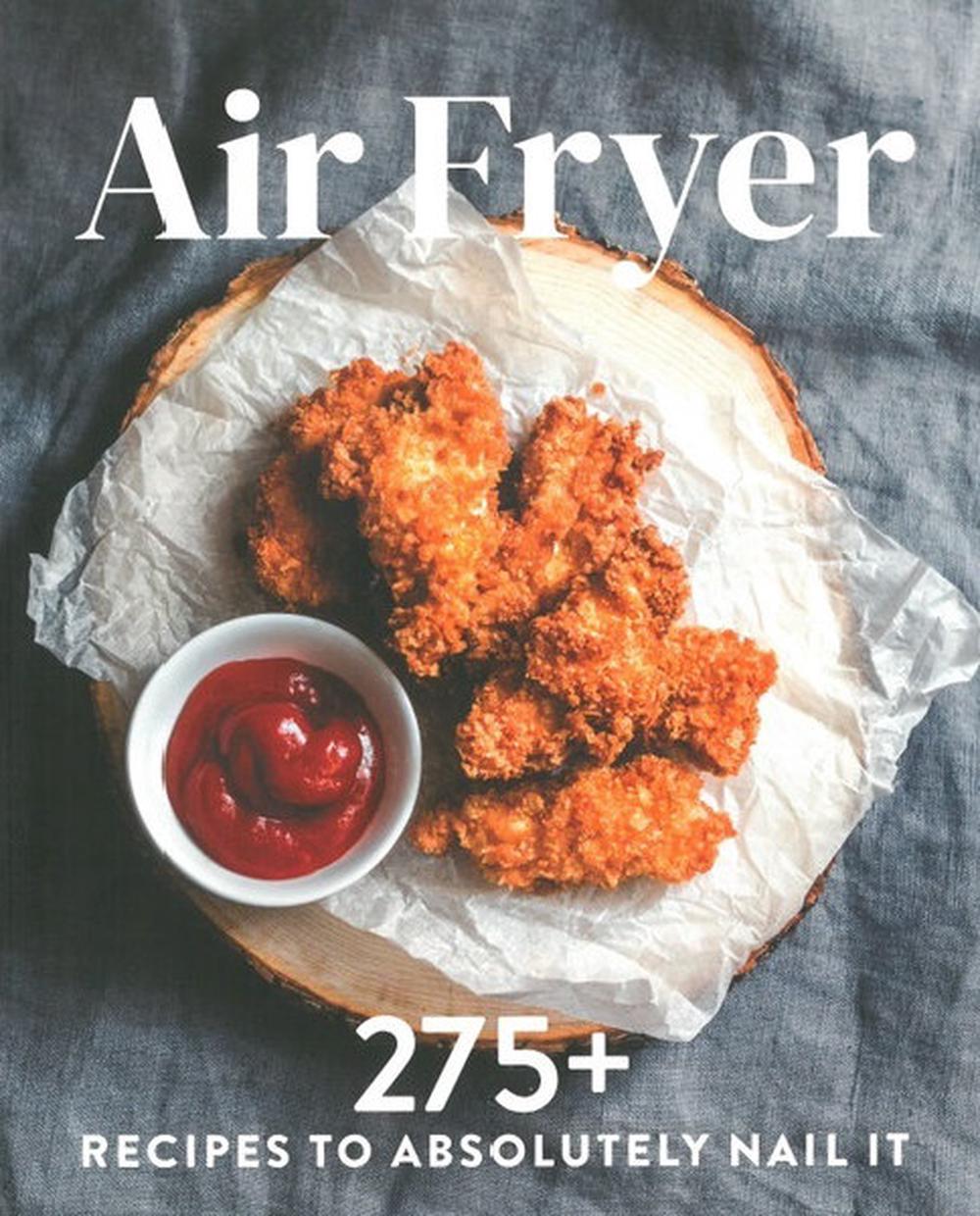 The Air Fryer Cookbook Every Recipe You'll Ever Need to Absolutely