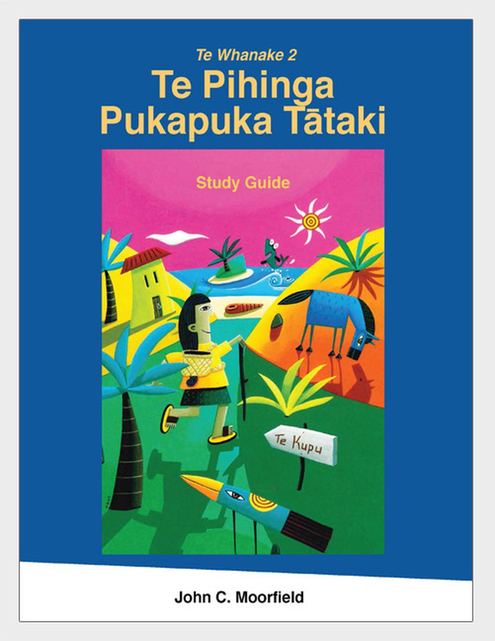 Te Pihinga Pukapuka Tātaki: Study Guide: Te Whanake 2 by John C. Moorfield - ISBN: 9780947494216