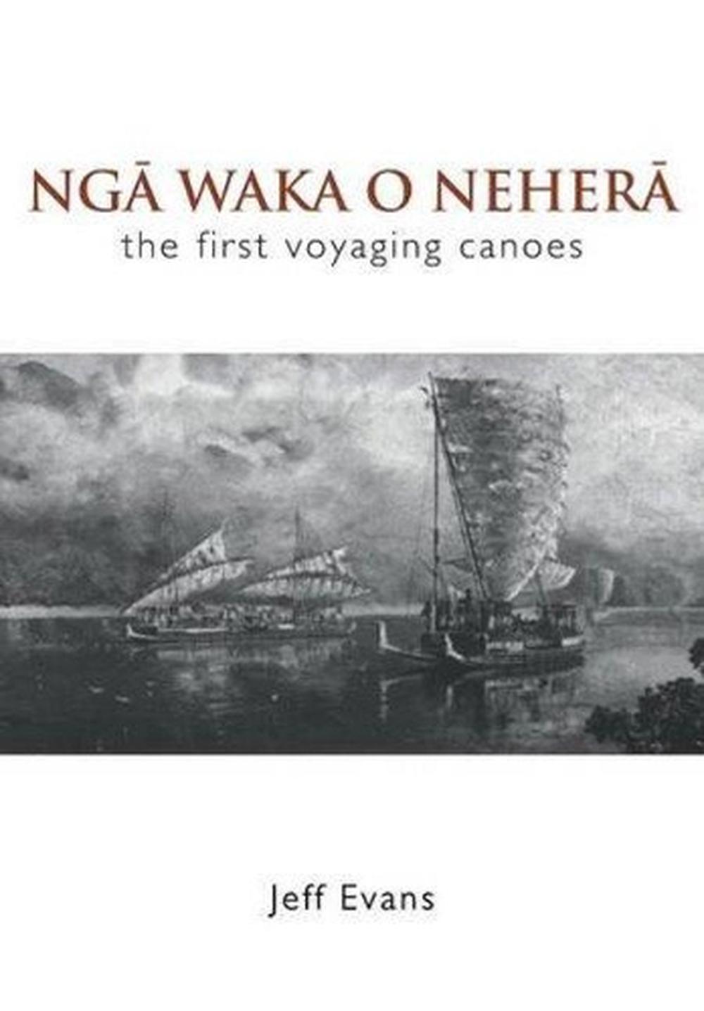 Nga Waka O Nehera - the First Voyaging Canoes, 9780947506056