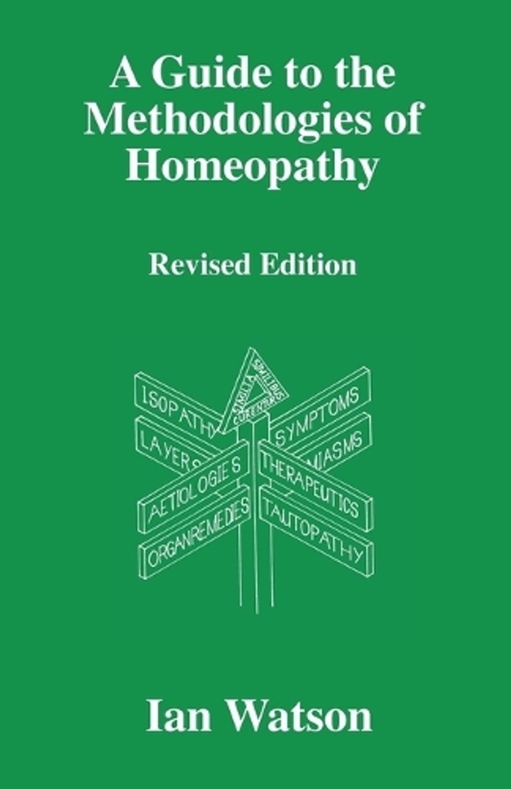 A Guide to the Methodologies of Homeopathy by Ian Watson - ISBN: 9780951765760