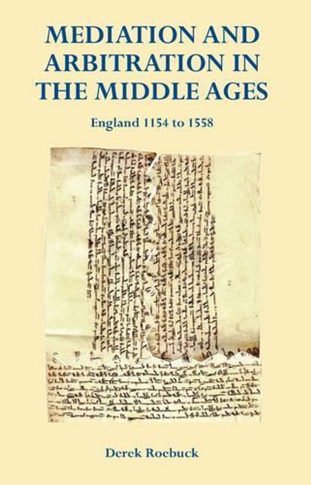 Mediation and Arbitration in the Middle Ages: England 1154 to 1558 by Derek Roebuck - ISBN: 9780954405632