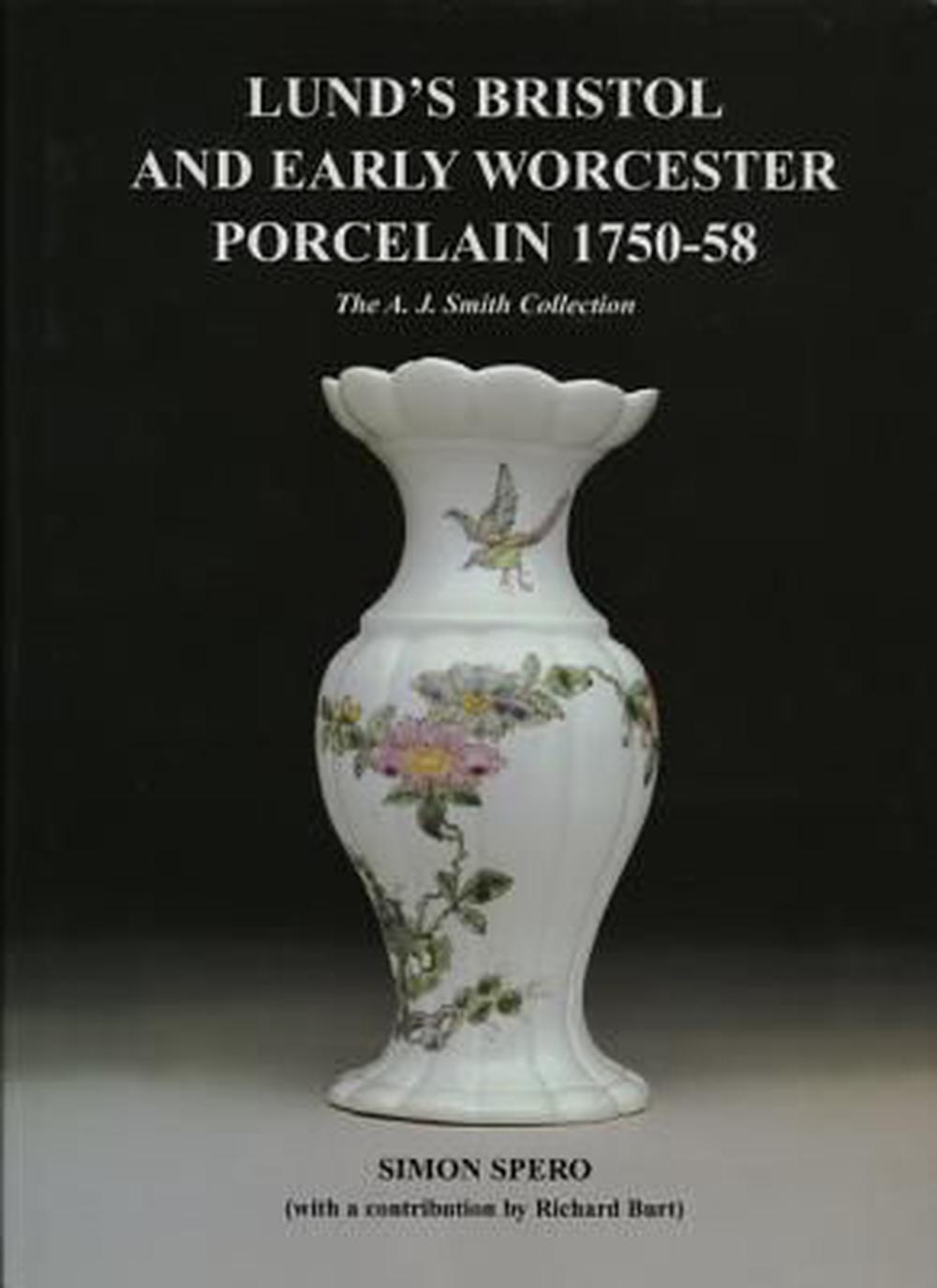Lund's Bristol and Early Worcester Porcelain 1750-58: The A.J. Smith Collection, 9780955122101