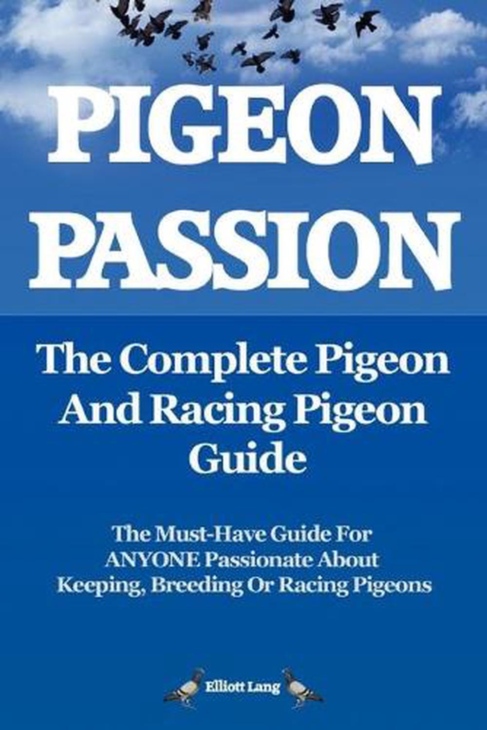 Pigeon Passion: The Complete Pigeon and Racing Pigeon Guide, 9780956626905