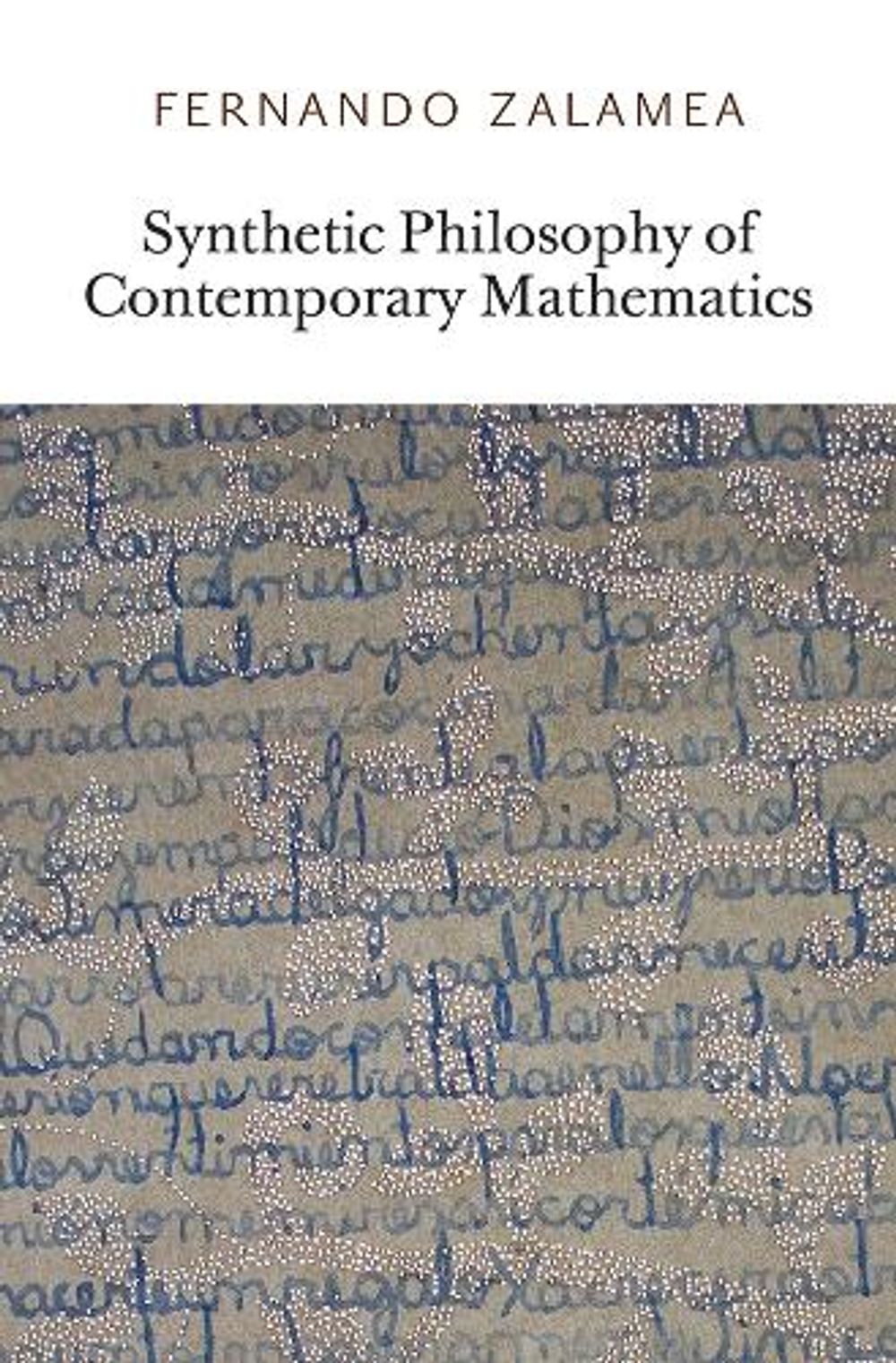 Synthetic Philosophy of Contemporary Mathematics by Fernando Zalamea - ISBN: 9780956775016