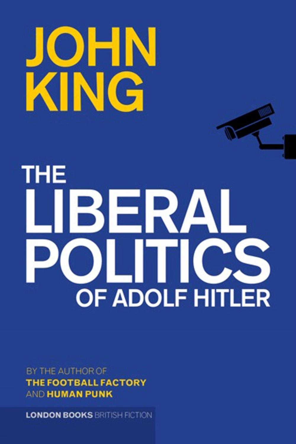 The Liberal Politics of Adolf Hitler by John King - ISBN: 9780956815583