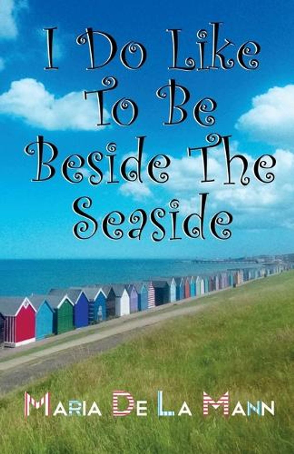 I Do Like To Be Beside The Seaside by Maria de Lacy Mann - ISBN: 9780957628878