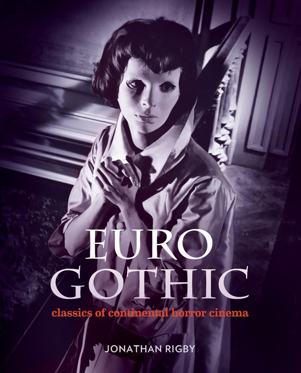 Euro Gothic: Classics of Continental Horror Cinema by Jonathan Rigby - ISBN: 9780957648159