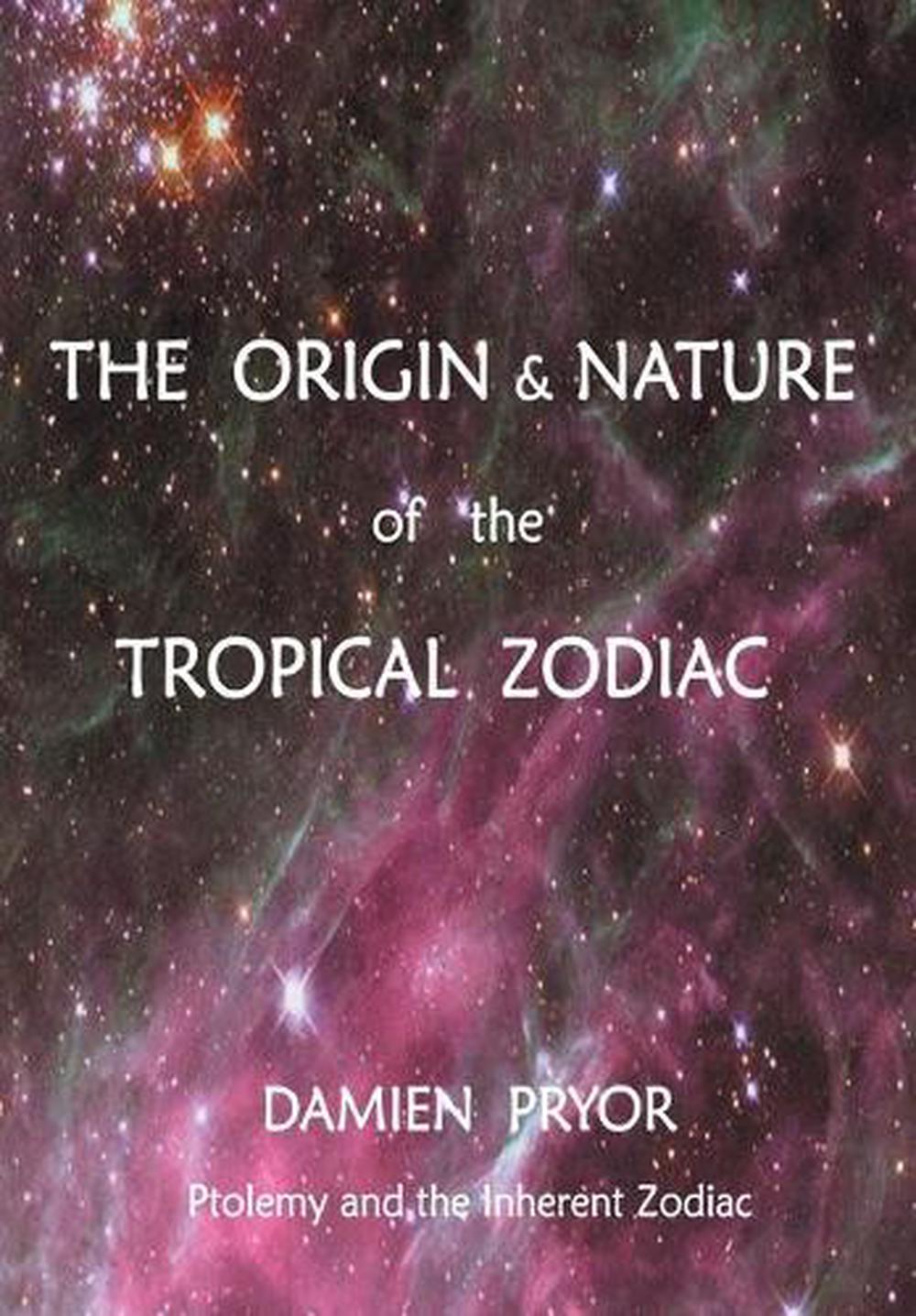 The Origin & Nature of the Tropical Zodiac, 9780958134132