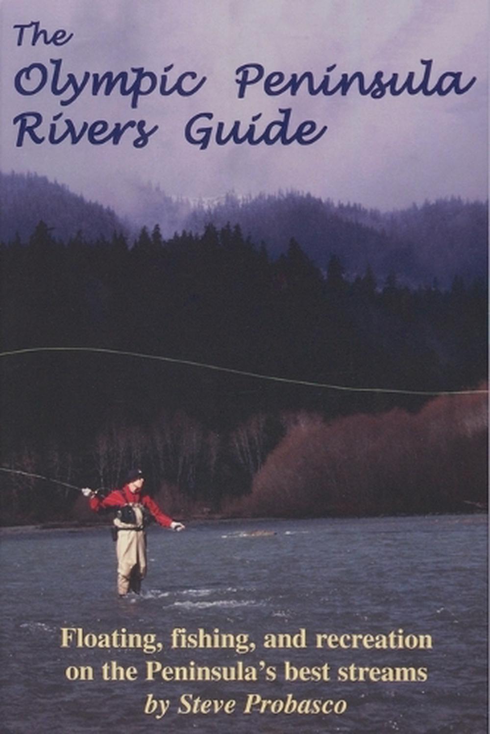 The Olympic Peninsula Rivers Guide by Steve Probasco - ISBN: 9780963970558