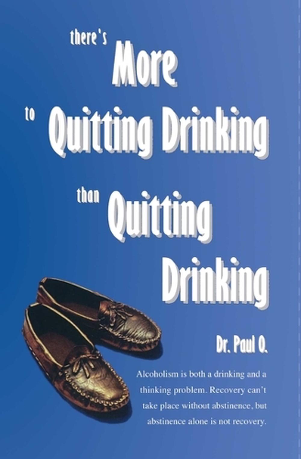 There's More to Quitting Drinking Than Quitting Drinking, 9780965967204