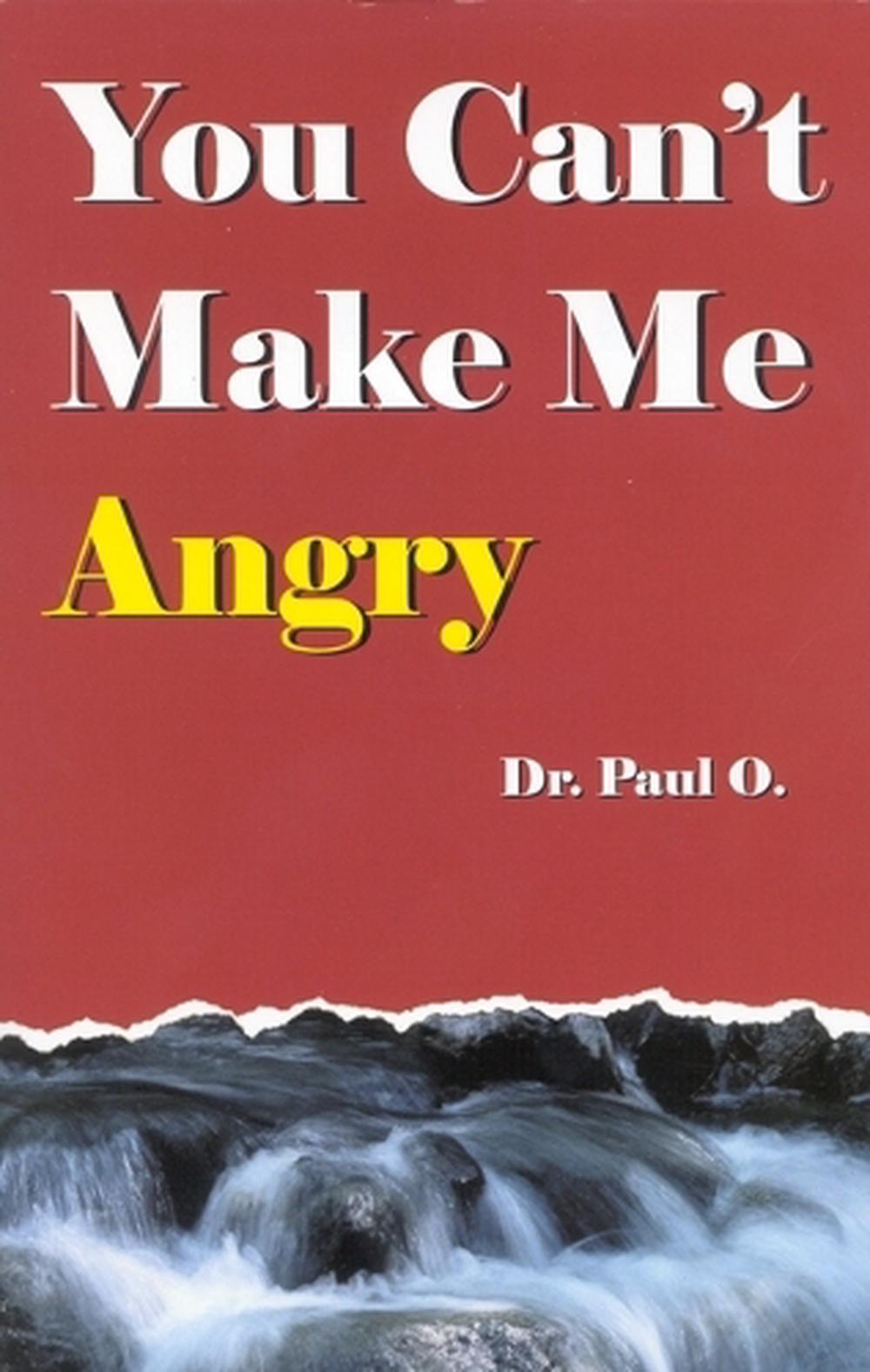 You Can't Make Me Angry by Dr Paul O., Paperback, 9780965967211 Buy