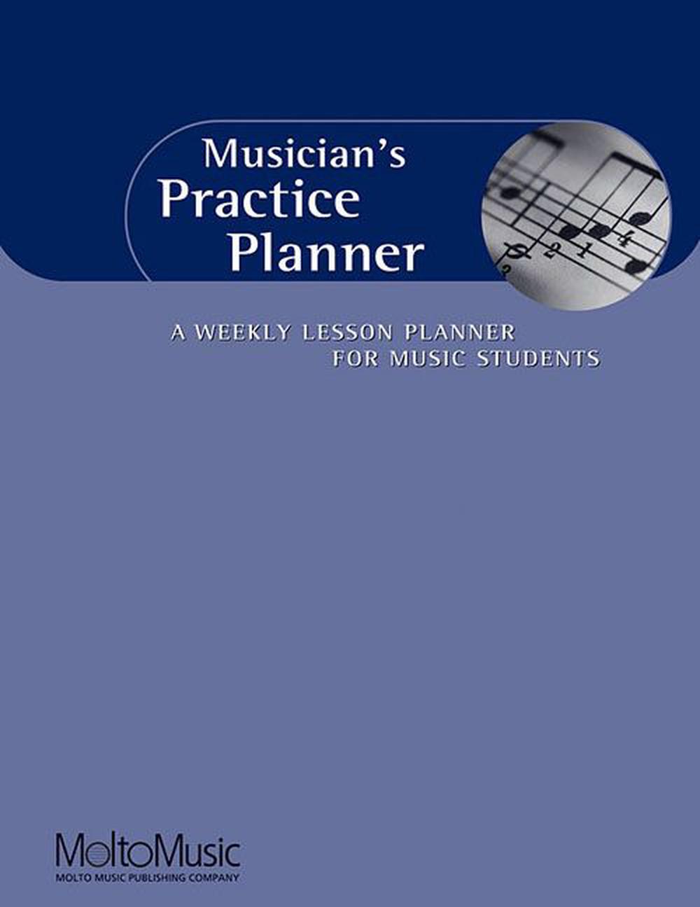 Musician's Practice Planner: A Weekly Lesson Planner for Music Students, 9780967401201