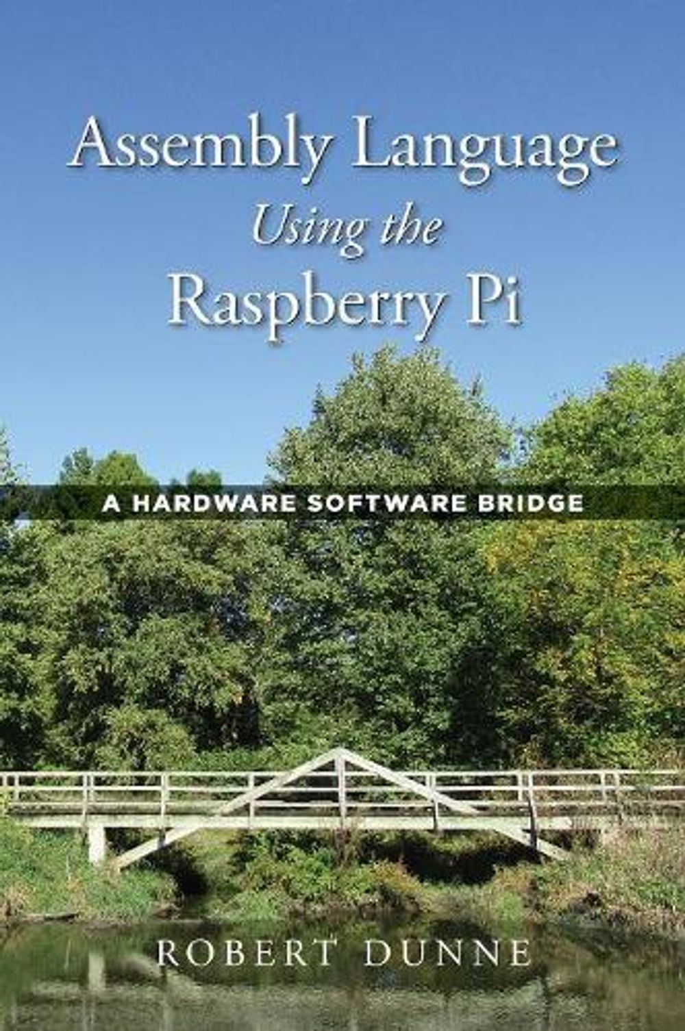 Assembly Language Using the Raspberry Pi by Robert Dunne - ISBN: 9780970112422