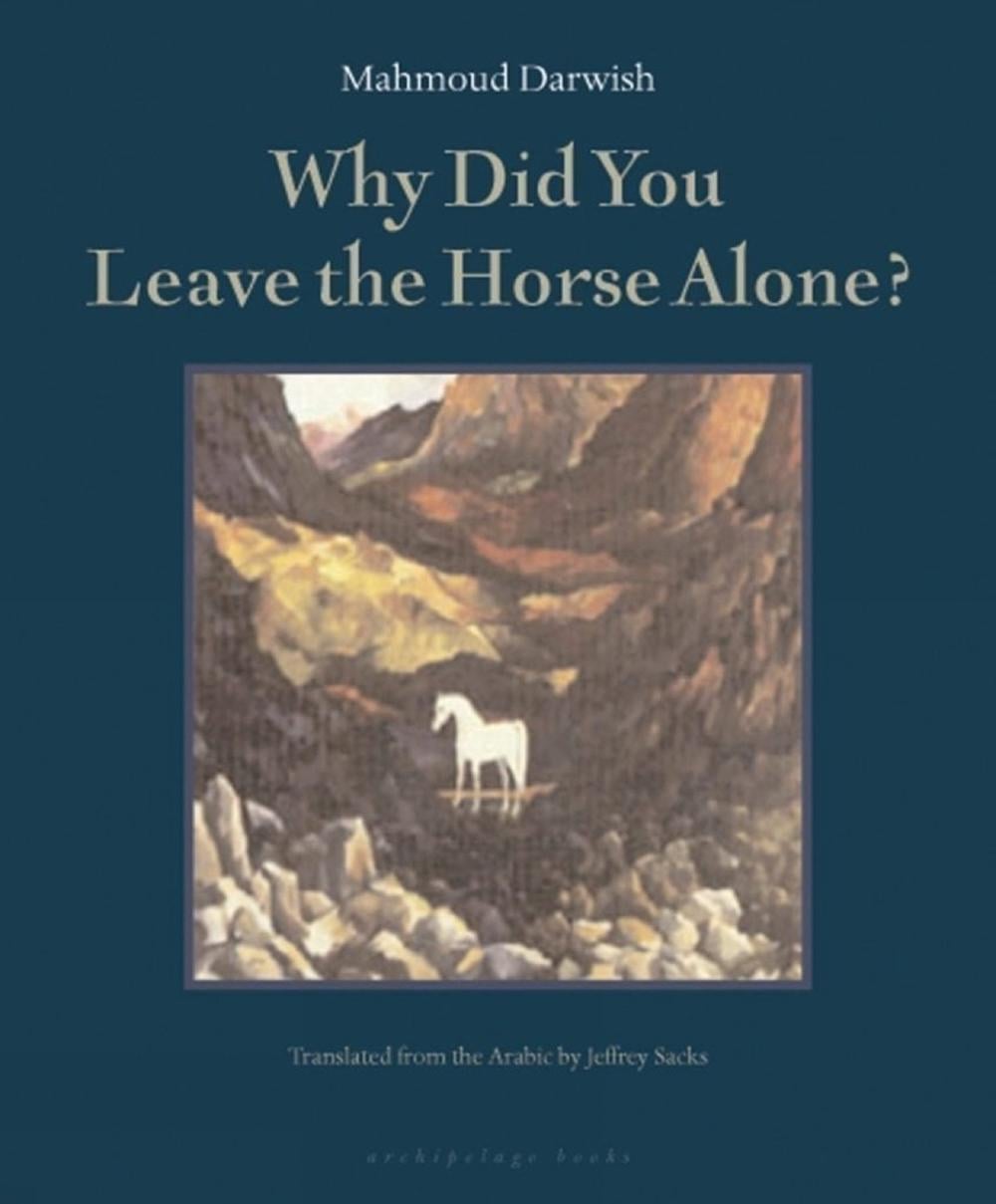 Why Did You Leave the Horse Alone by Mahmoud Darwish - ISBN: 9780976395010