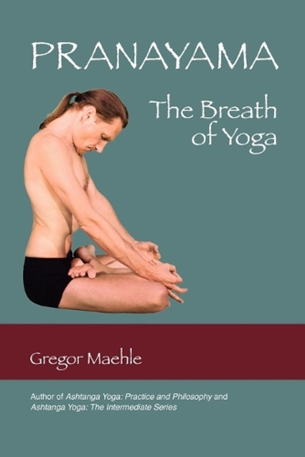 Pranayama The Breath of Yoga by Gregor Maehle - ISBN: 9780977512621