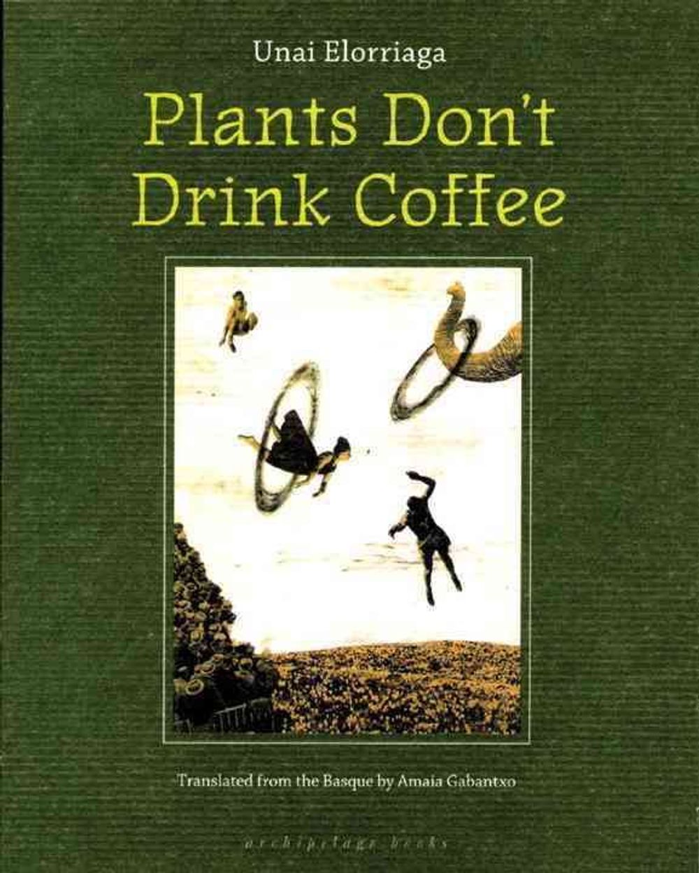 Plants Don't Drink Coffee by Unai Elorriaga - ISBN: 9780977857685
