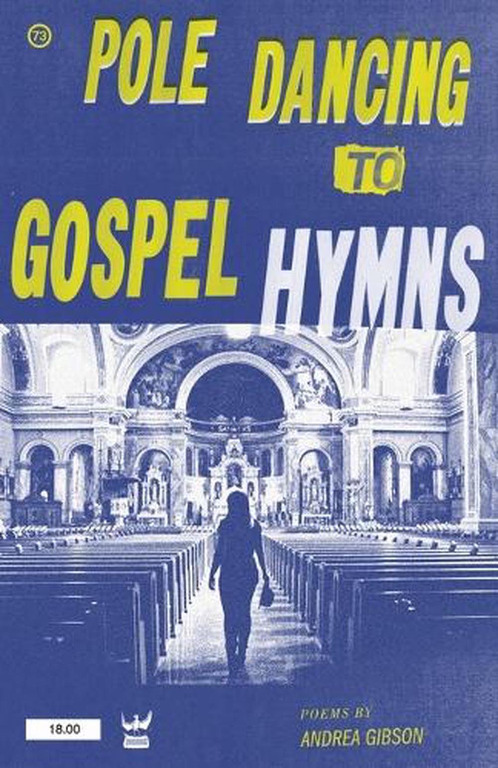 Pole Dancing to Gospel Hymns by Andrea Gibson - ISBN: 9780981521305
