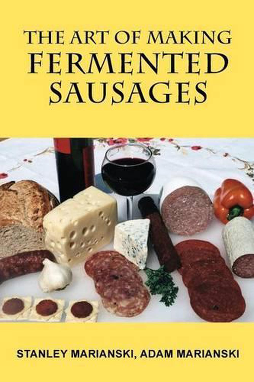 The Art of Making Fermented Sausages, 9780982426715