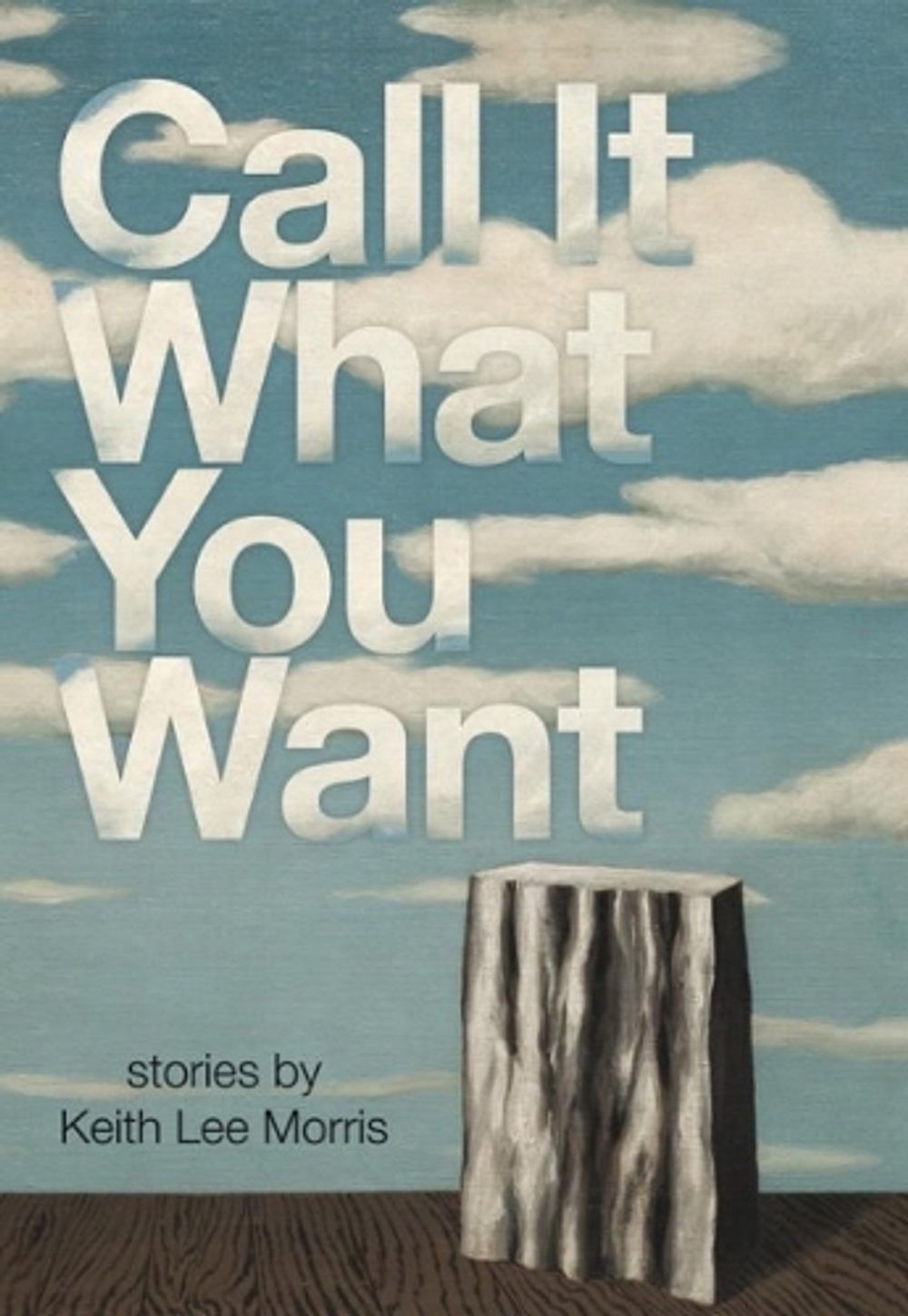 Call It What You Want by Keith Lee Morris - ISBN: 9780982503089