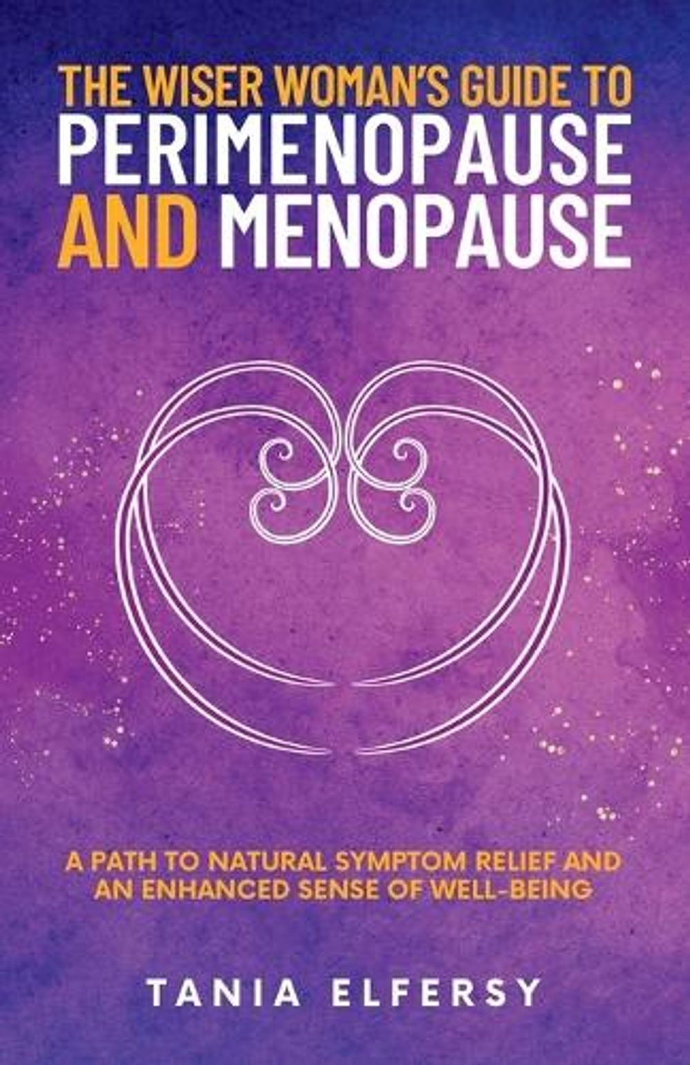 The Wiser Woman's Guide to Perimenopause and Menopause by Tania Elfersy ...